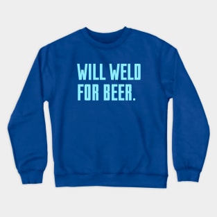 Will Weld For Beer Crewneck Sweatshirt